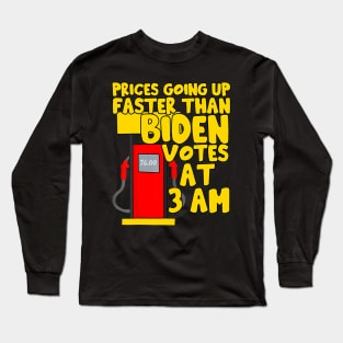 Gas prices are going up faster than Biden votes at 3 am Long Sleeve T-Shirt